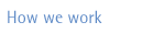 How we work