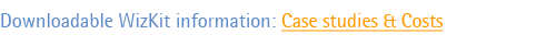 Downloadable WizKit information: Case studies & Costs.